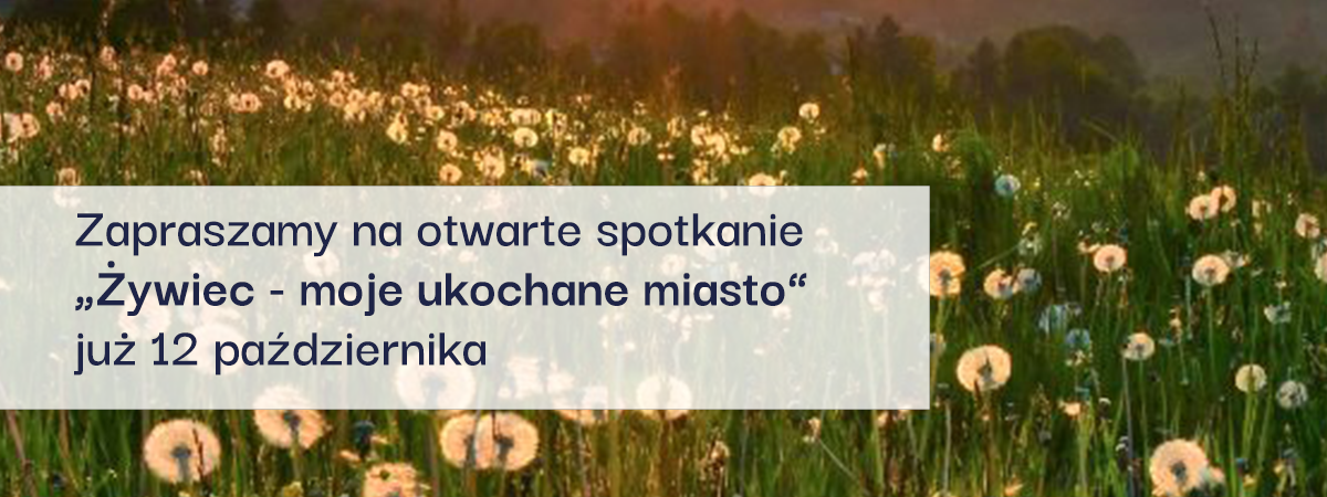 Zapraszamy na otwarte spotkanie „Żywiec - moje ukochane miasto” już 12 października